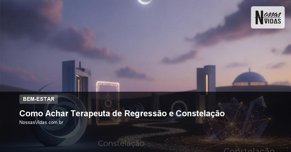 Como Achar Terapeuta de Regressão e Constelação