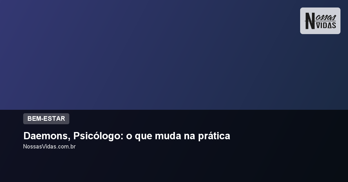 Daemons, Psicólogo: o que muda na prática