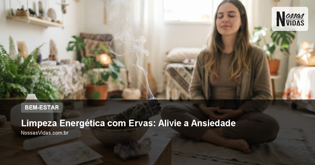 Limpeza Energética com Ervas: Alivie a Ansiedade