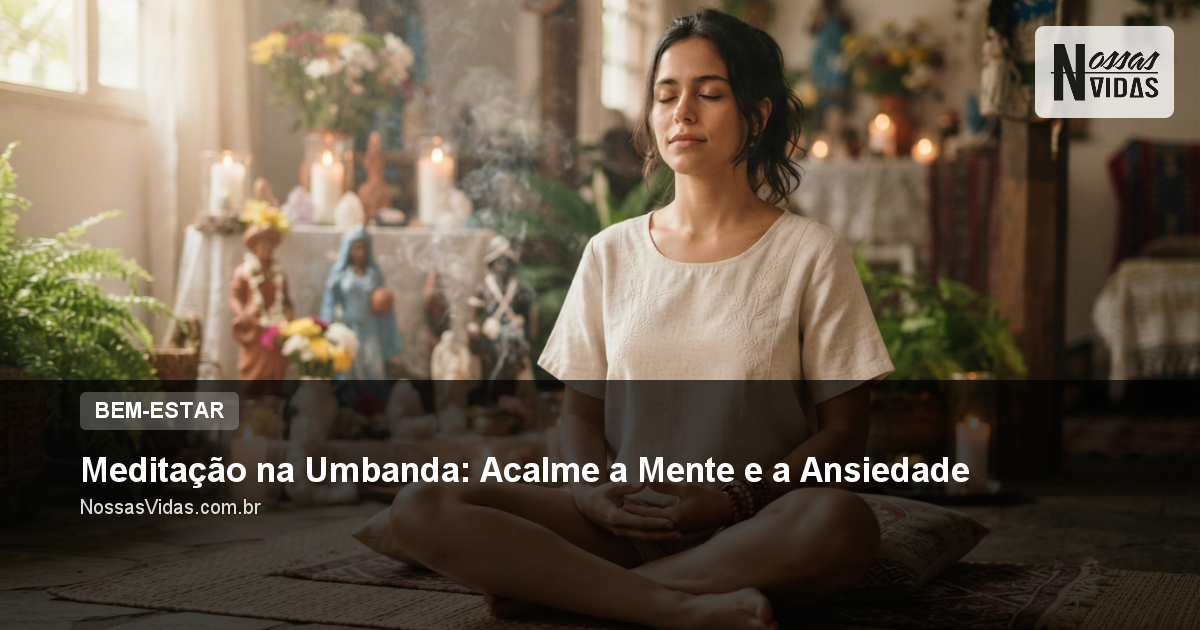 Meditação na Umbanda: Acalme a Mente e a Ansiedade