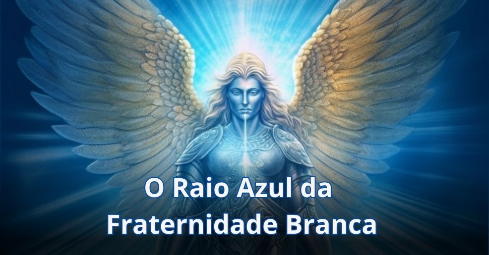 🔵 O Raio Azul da Fraternidade Branca: Proteção e Poder Divino 🔵