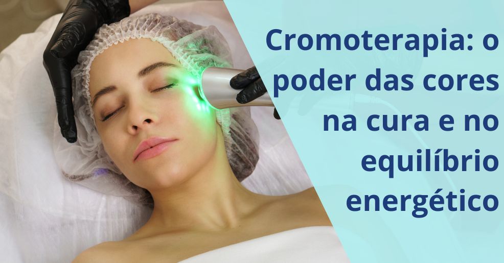 Cromoterapia: o poder das cores na cura e no equilíbrio energético